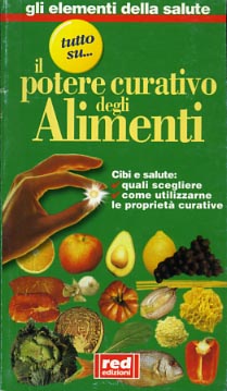 9788870312386-Il potere curativo degli alimenti. Cibi e salute: Quali scegliere, come utilizza