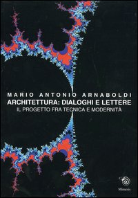 9788884831835-Architettura: Dialoghi e lettere. Il progetto tra tecnica e modernità.