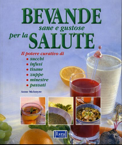 9788877332608-Bevande sane e gustose per la salute. Il potere curativo di: succhi, infusi, tis