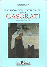 9788842212881-Catalogo generale delle opere di Felice Casorati. I dipinti e le sculture.