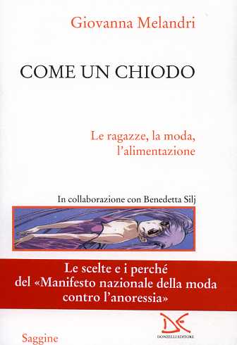 9788860361325-Come un chiodo. Le ragazze, la moda, l'alimentazione. Le scelte e i perchè del 