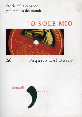 9788860360649-'O sole mio. Storia della canzone più famosa del mondo.