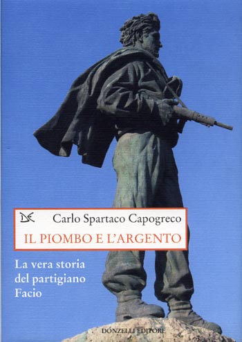 9788860360663-Il piombo e l'argento. La vera storia del partigiano Facio.