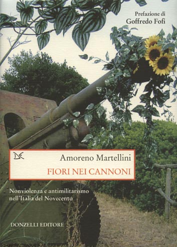 9788860360830-Fiori nei cannoni. Nonviolenza e antimilitarismo nell'Italia del Novecento.