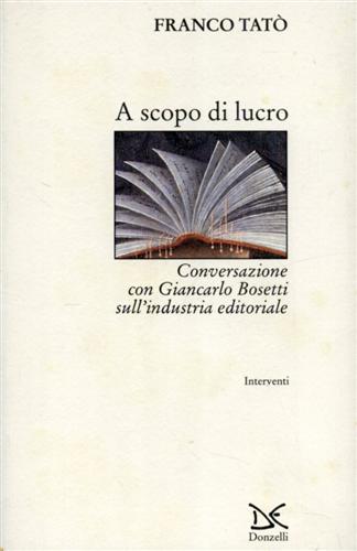 9788879891561-A scopo di lucro. Conversazione con Giancarlo Bosetti sull'industria editoriale.