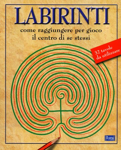 9788877332332-Labirinti. Come raggiungere per gioco il centro di se stessi.