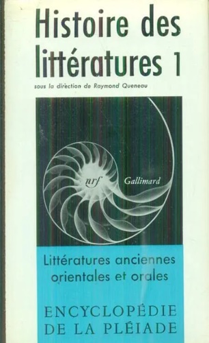 Histoire des littératures. Tome I: Littératures anciennes, orientales et orales.