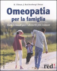 Omeopatia per la famiglia. Tutti i rimedi per i disturbi più comuni.