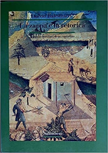 La zappa e la retorica. Memorie familiari di un contadino toscano del Quattrocen