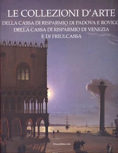 9788836607815-Le collezioni d'arte della Cassa di Risparmio di Padova e Rovigo, della Cassa di