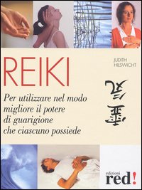 Reiki. Per utilizzare al meglio il potere di guarigione che ciascuno possiede.