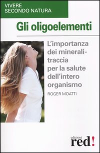 9788874471058-Gli oligoelementi. L'importanza dei minerali-traccia per la salute dell'intero o