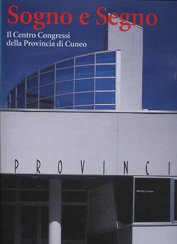 9788878380257-Sogno e segno. Il Centro Congressi della Provincia di Cuneo.