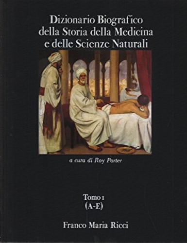 Dizionario biografico della storia della medicina e delle scienze naturali. Vol.