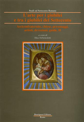 9788875972998-L'Arte per i giubilei e tra i giubilei del Settecento. vol.II: Arciconfraternite