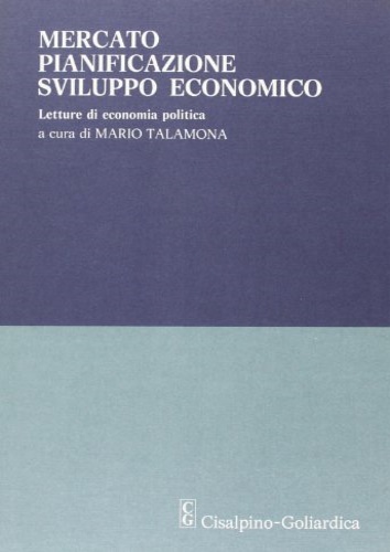 9788820501570-Mercato, pianificazione, sviluppo economico. Letture di economia politica.