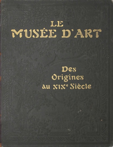 Le musée d'art. Galerie des Chefs-d'oeuvre et précis de l'Histoire de l'Art depu