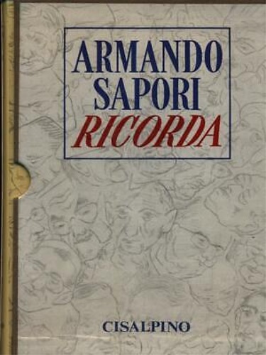 Armando Sapori Ricorda. Vol.I:Mondo finito. Vol.II:Cose che capitano.