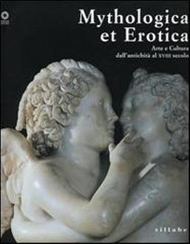 9788883472879-Mythologica et Erotica. Arte e cultura dall'antichità al XVIII secolo.