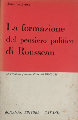 La formazione del pensiero politico di Rousseau. La critica del giusnaturalismo