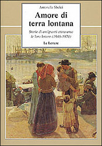 9788871665665-Amore di terra lontana. Storie di emigranti attraverso le loro lettere.