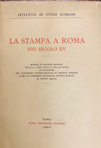 La stampa a Roma nel secolo XV. Mostra di edizioni romane nella R.Biblioteca Cas