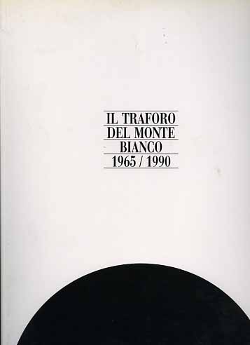 Il traforo del Monte Bianco. 1965-1990.