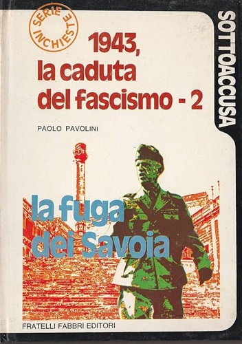 1943, la caduta del fascismo - 2. La fuga dei Savoia.