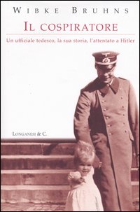 9788830422247-Il cospiratore. Un ufficiale tedesco, la sua storia, l'attentato a Hitler.