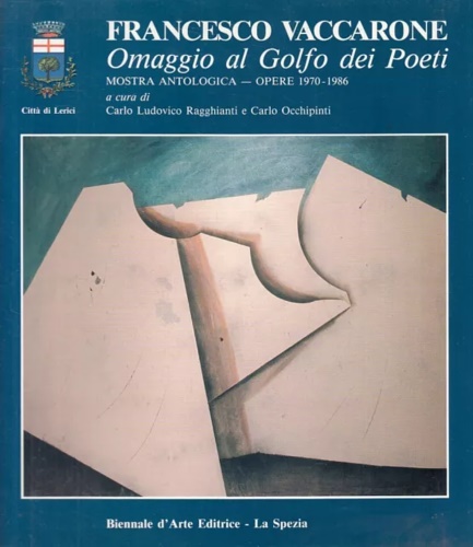 Francesco Vaccarone. Omaggio al Golfo dei Poeti. Mostra antologica. Opere 1970-1