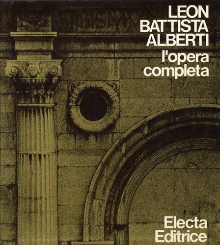 Leon Battista Alberti. L'opera completa.