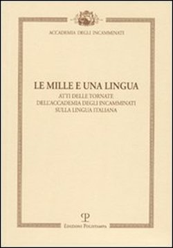 9788859606499-Le mille e una lingua. Atti delle tornate dell'Accademia degli Incamminati sulla