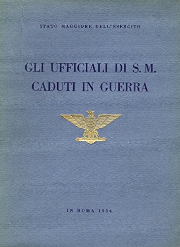 Gli Ufficiali di S.M. caduti in guerra.