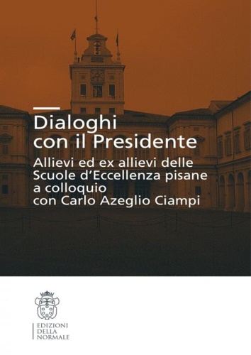 9788876423352-Dialoghi con il presidente. Allievi ed ex-allievi delle Scuole d'eccellenza pisa