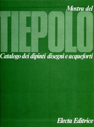 Tiepolo. Catalogo dei disegni e acqueforti. Catalogo dei Dipinti.