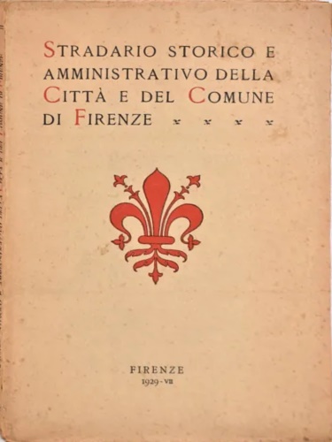 Stradario storico e amministrativo della Città e del Comune di Firenze.