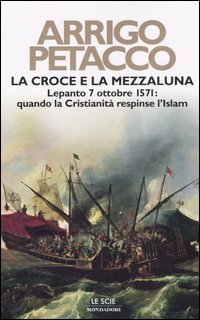 9788804543978-La croce e la mezzaluna. Lepanto 7 Ottobre 1571: quando la Cristianità respinse