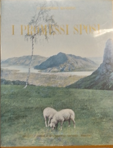 I Promessi Sposi. Storia milanese del secolo XVII scoperta e rifatta da Alessand