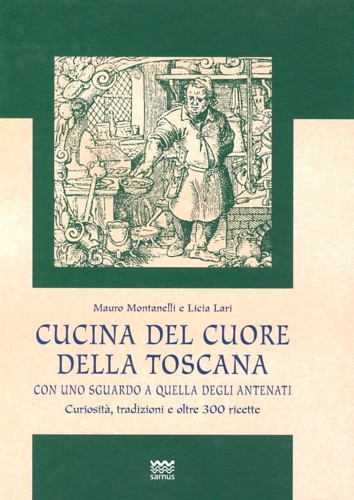 9788856300208-Cucina del cuore della Toscana. Con uno sguardo a quella degli antenati. Curiosi