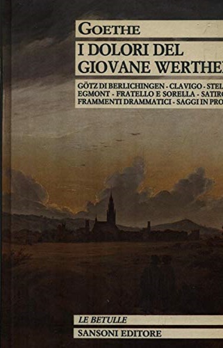 9788838312151-I dolori del giovane Werther. Götz di Berlichingen. Clavigo. Stella Egmont. Frat