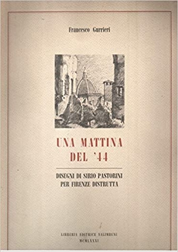 Una mattina del '44. Disegni di Siro Pastorini per Firenze distrutta.