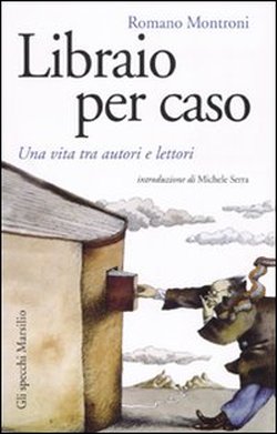 9788831799638-Libraio per caso. Una vita tra autori e lettori.