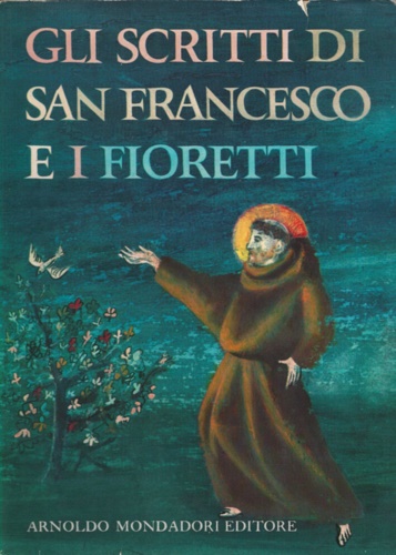 Gli scritti di San Francesco e i Fioretti.