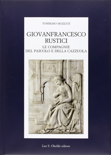 9788822257253-Giovanfrancesco Rustici, le Compagnie del Paiuolo e della Cazzuola. Arte, letter