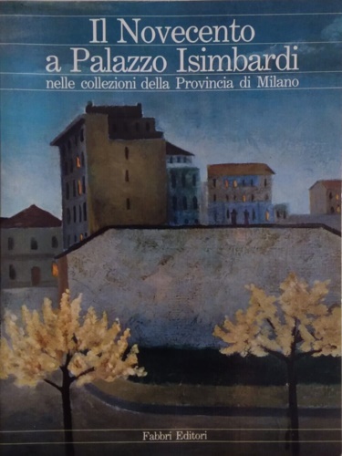 Il Novecento a Palazzo Isimbardi nelle collezioni della Provincia di Milano.