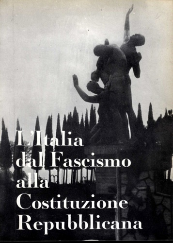 L'Italia dal Fascismo alla Costituzione Repubblicana.