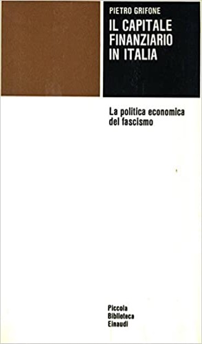 Il capitale finanziario in Italia. La politica economica del fascismo.