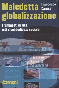 9788843030552-Maledetta globalizzazione. Frammenti di vita e di disobbedienza sociale.