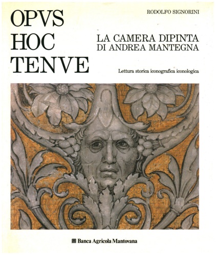 Opus hoc tenue. La camera dipinta di Andrea Mantegna. Lettura storica iconografi