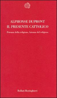 9788833907949-Il presente cattolico. Potenza della religione, latenza del religioso.